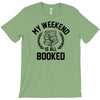 my weekend is all booked T-Shirt