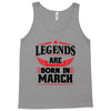 Legends Are Born In March Tank Top