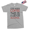 step aside coffee this is a job for alcohol Exclusive T-shirt