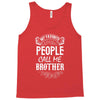 My Favorite People Call Me Brother Tank Top