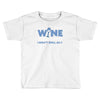 i drink wine responsibly, i don't spill any Toddler T-shirt