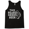 this beard needs beer Tank Top