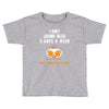 I Only Drink Beer 3 Days A Week Yesterday Today And Tomorrow Toddler T-shirt