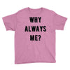 why always me Youth Tee