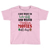 i just want to bake stuff and watch christmas movies all day Toddler T-shirt