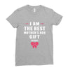 I Am The Best Mother's Day Gift Ever Ladies Fitted T-Shirt