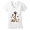 keep calm have it Women's V-Neck T-Shirt
