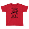 melanin wine books Toddler T-shirt