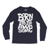 born to be awesome Long Sleeve Shirts
