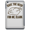 save the neck for me, clark iPad Mini