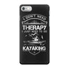 I Don't Need Therapy Just to Go Kayaking iPhone 7 Case