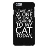 Leave Me Alone, I'm Only Speaking To My Cat Today. iPhone 6/6s Plus Case