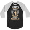 Kings Are Born In August But The Real Kings Are Born On August 20 3/4 Sleeve Shirt