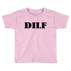 dilf Toddler T-shirt