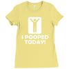i pooped today Ladies Fitted T-Shirt