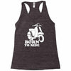 born to ride Racerback Tank