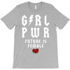 Girl Power Future Is Female T-Shirt