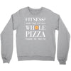 fitness? more like fitness whole pizza inside my mouth Crewneck Sweatshirt