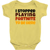 I stopped playing fortnite to be here Baby Bodysuit
