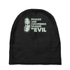 pickles are cucumbers soaked in evil Baby Beanies
