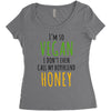 i'm so vegan i don't even call my boyfriend honey Women's Triblend Scoop T-shirt