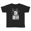 oh deer Toddler T-shirt