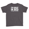 i'm great in bed i can sleep for hours funny Youth Tee