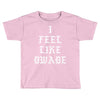 I FEEL LIKE DWADE Toddler T-shirt