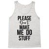 please don't make me do stuff Tank Top