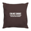 i'm not short awesome funny Throw Pillow