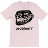 problem trollface troll face slogan internet meme t shirt2 T-Shirt