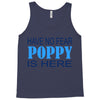 have no fear poppy is here Tank Top