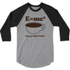 M=Mc2 Energy=Milk X Coffee 3/4 Sleeve Shirt
