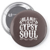 blame it on my gypsy soul Pin-back button