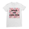 Never Say Game Over Ladies Fitted T-Shirt