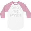 i prefer the bassist 3/4 Sleeve Shirt