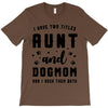 i have two titles aunt and dogmom and i rock them both T-Shirt