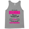 I&rsquo;m Called Grandma Because I&rsquo;m Way Too Cool To Be Called Grandma Tank Top