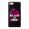 Queens Are Born in July iPhone 7 Case