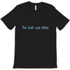 the book was better T-Shirt