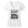 i have two titles aunt and dogmom an i rock them both Women's V-Neck T-Shirt