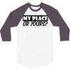 my place or yours 3/4 Sleeve Shirt