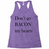 don&rsquo;t go bacon my hearts Racerback Tank