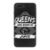 Queens Are Born In June iPhone 7 Plus Case