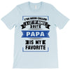 I've Been Called A Lot Of Names But Papa Is My Favorite T-Shirt