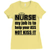 nurse my job is to help your ass not kiss it Ladies Fitted T-Shirt