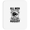 All Men Are Created Equal But Only The Best Are Born In August Mousepad