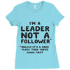 leader not a follower unless a Ladies Fitted T-Shirt
