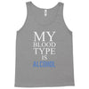 my blood type is alcohol Tank Top