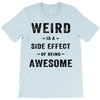Weird Is A Side Effect Of Being Awesome T-Shirt
